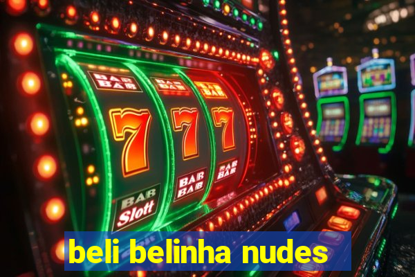 beli belinha nudes